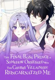 Cover of The Final-Boss Prince is Somehow Obsessed with the Chubby Villainess: Reincarnated Me manga
