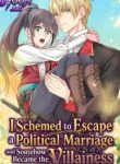 i-schemed-to-escape-a-political-marriage-and-somehow-became-the-villainess-cover