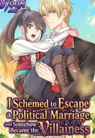 Cover of I Schemed to Escape a Political Marriage and Somehow Became the Villainess manga