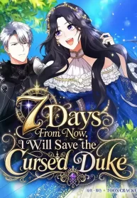 Cover of 7 Days From Now, I Will Save the Cursed Duke manga